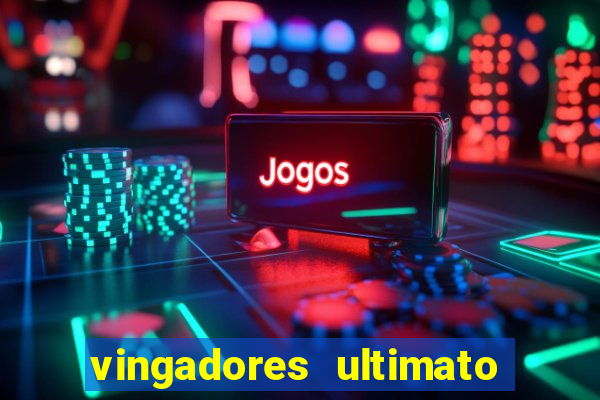 vingadores ultimato assistir dublado